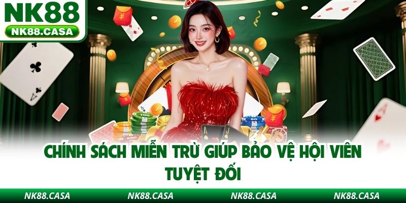 Chính sách miễn trừ giúp bảo vệ hội viên tuyệt đối