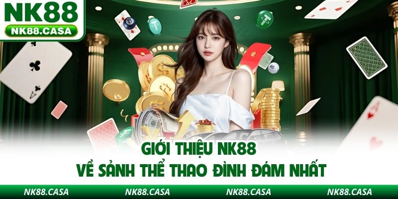 Giới thiệu NK88 về sảnh thể thao đình đám nhất