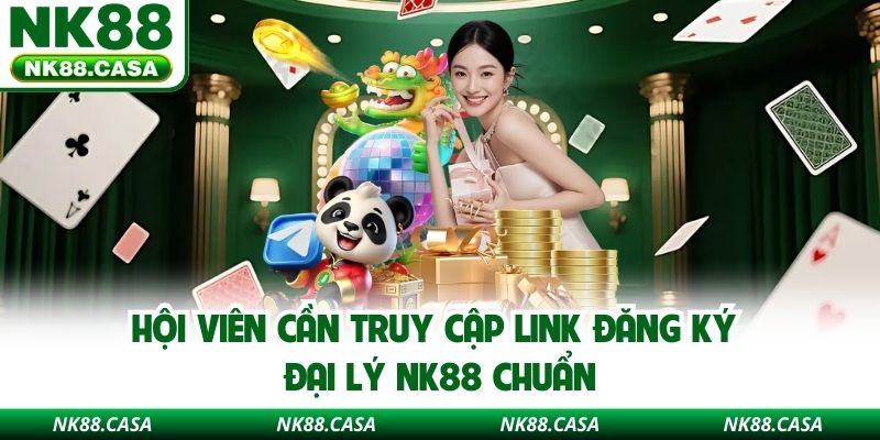 Hội viên cần truy cập link đăng ký đại lý NK88 chuẩn