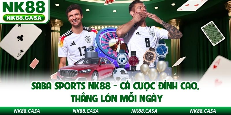 Saba Sports NK88 - Cá Cược Đỉnh Cao, Thắng Lớn Mỗi Ngày