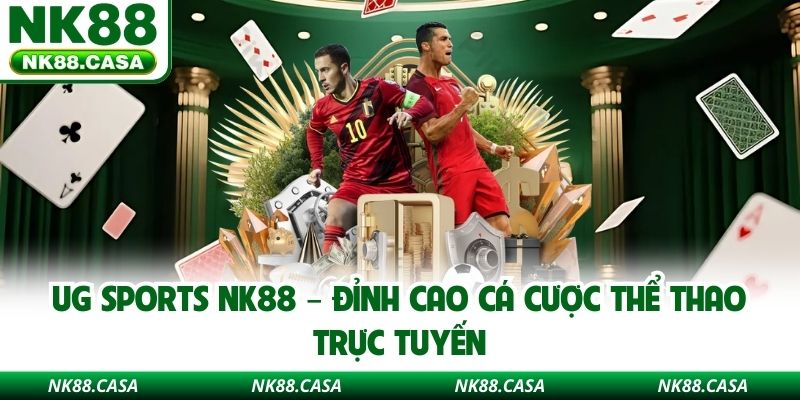UG Sports NK88 – Đỉnh Cao Cá Cược Thể Thao Trực Tuyến